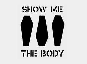 Show Me the Body Tickets Show Me the Body Tickets