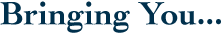 Bringing You... Bringing You...