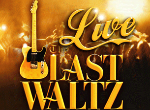The Live Last Waltz Tickets The Live Last Waltz Tickets