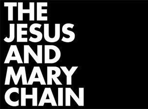 Jesus and Mary Chain Tickets Jesus and Mary Chain Tickets