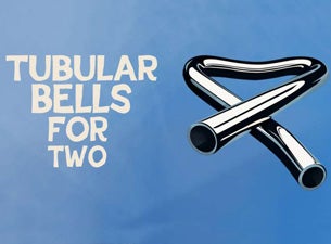Tubular Bells for Two Tickets Tubular Bells for Two Tickets