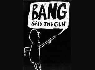 Bang Said the Gun Tickets Bang Said the Gun Tickets