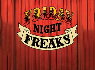 Friday Night Freaks Tickets Friday Night Freaks Tickets