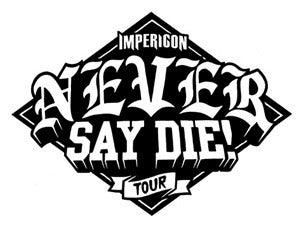 Impericon Never Say Die Tickets Impericon Never Say Die Tickets