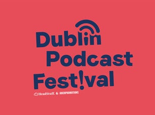 Dublin Podcast Festival Tickets Dublin Podcast Festival Tickets