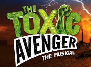 The Toxic Avenger Tickets The Toxic Avenger Tickets