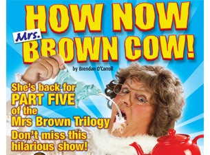 How Now Mrs Brown Cow Tickets How Now Mrs Brown Cow Tickets
