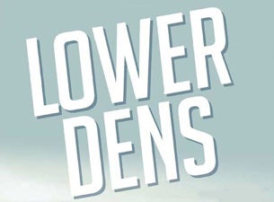 Lower Dens Tickets Lower Dens Tickets
