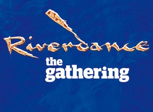 Riverdance - the Gathering Tickets Riverdance - the Gathering Tickets