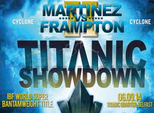 Titanic Showdown - Martinez V Frampton 2 Tickets Titanic Showdown - Martinez V Frampton 2 Tickets