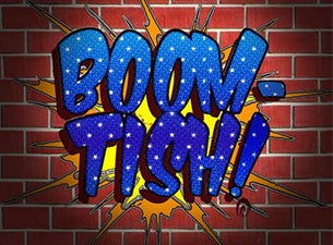 Boom-Tish! Tickets Boom-Tish! Tickets